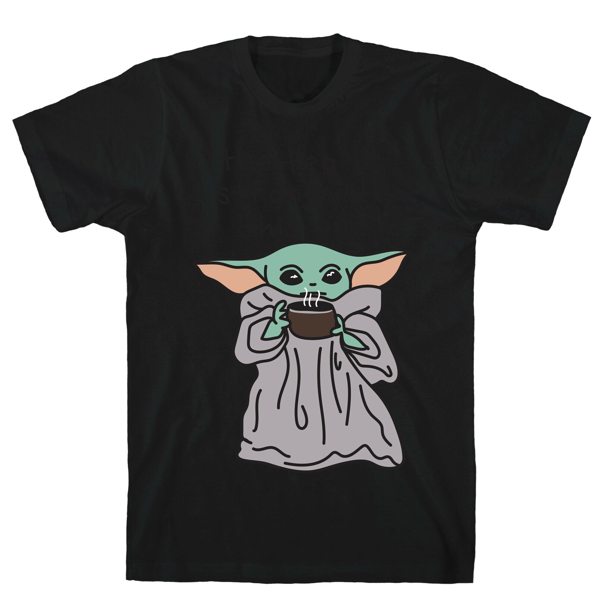 The Tea Is Strong With This One (Baby Yoda) T-Shirt